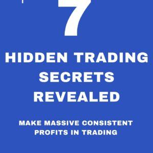 7 Hidden Secrets of Making Massive Consistent Profits in Trading Revealed